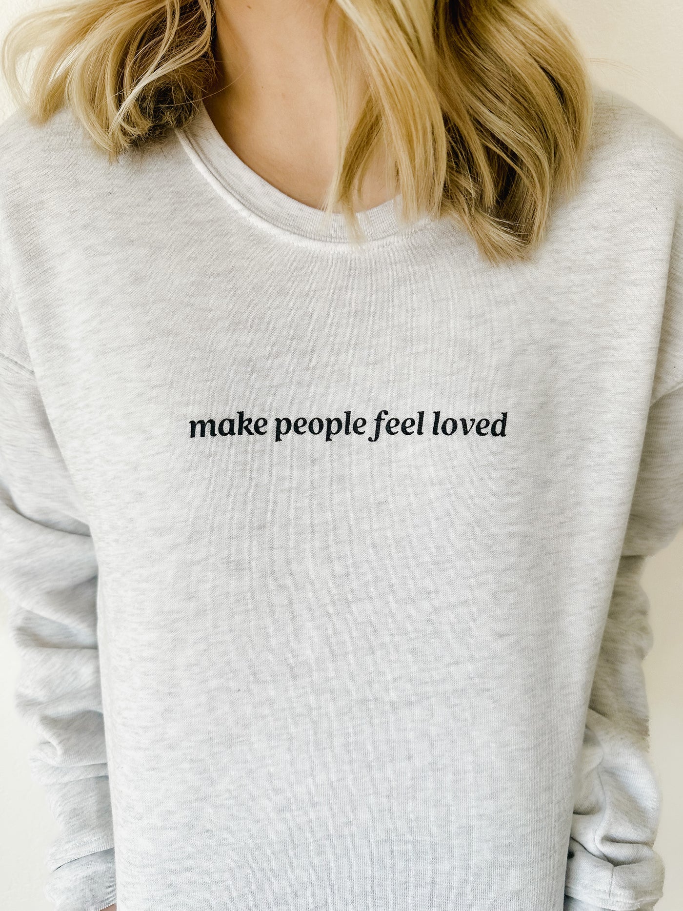 Make People Feel Loved Sweatshirt